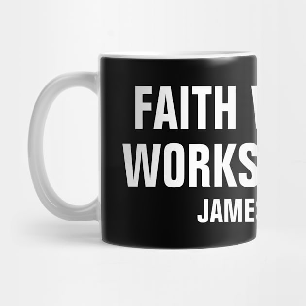 Faith Without Works Is Dead James 2:14-26 - Christian by ChristianShirtsStudios